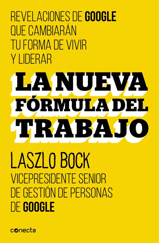 La nueva fórmula del trabajo: Revelaciones de Google que cambiarán su forma de vivir y liderar: Bock, Laszlo - Talent Clue