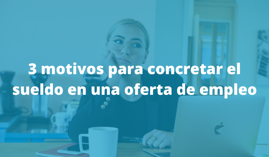 3 motivos para concretar el sueldo en una oferta de empleo