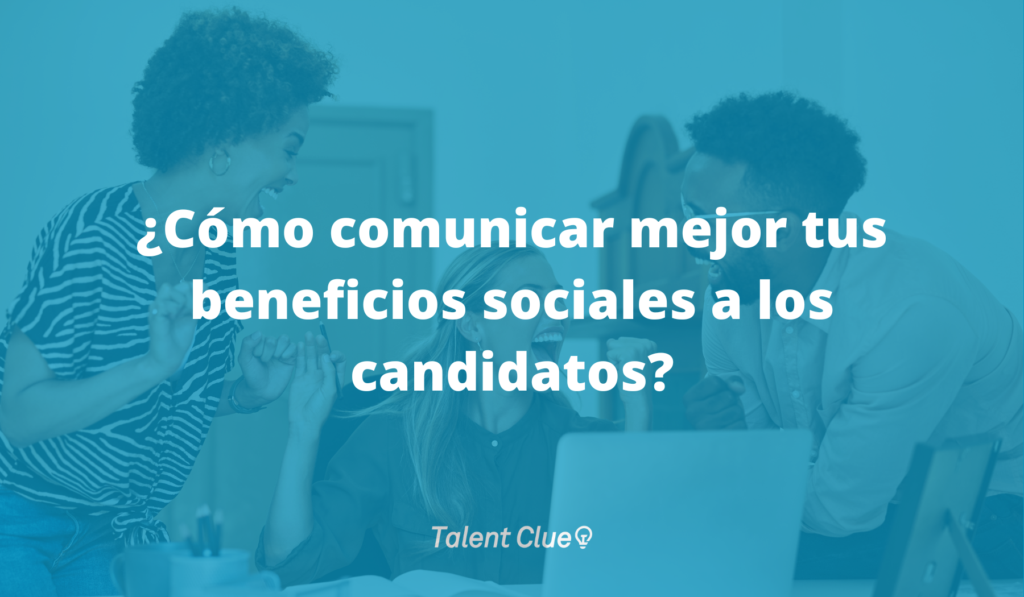 Beneficios laborales: 3 trucos para contarlos y mejorar tu employer branding