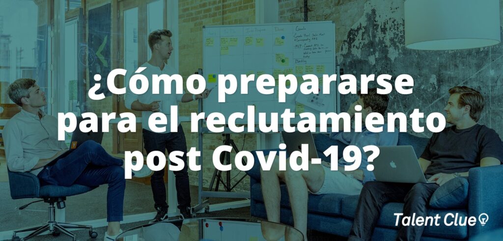 ¿Cómo podemos prepararnos para el reclutamiento post Covid-19?