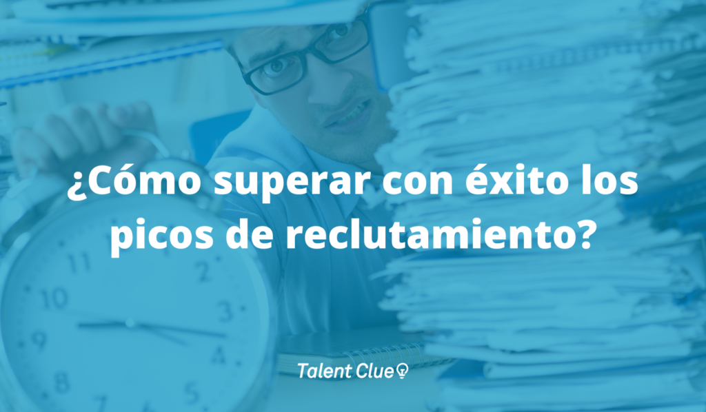 Cómo superar con éxito los picos de reclutamiento [Método definitivo]