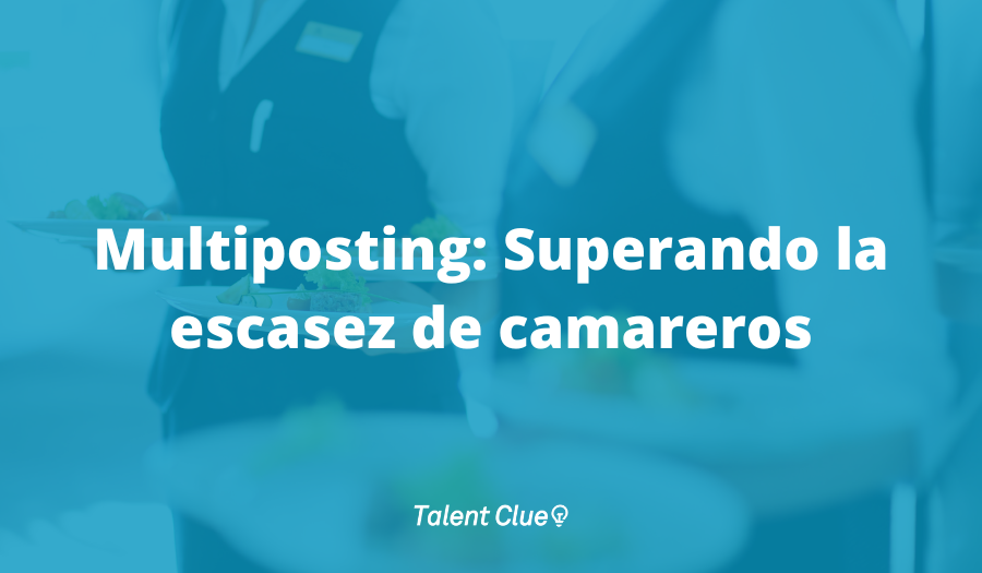 Multiposting: Superando la escasez de camareros