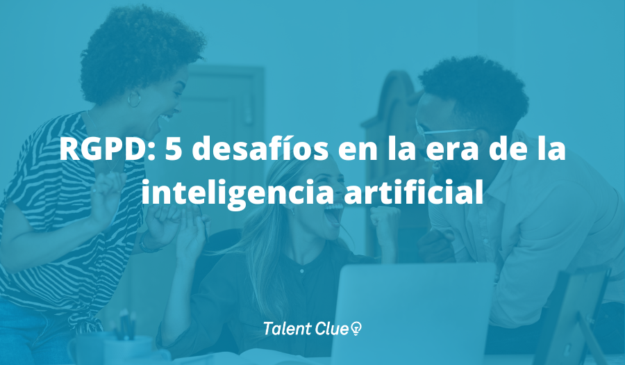RGPD: 5 desafíos en la era de la inteligencia artificial