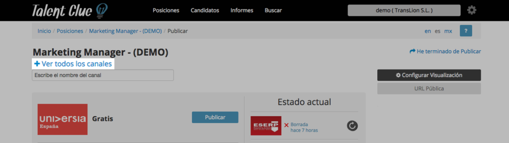 Ver todos los Canales La familia de portales de Talent Clue aumenta continuamente y la procedencia de los mismos también. Si creas una oferta y en su formulario especificas el país de contratación, por ejemplo: México, los portales que te aparecerán en la página de posting serán Mexicanos. Si quieres que te aparezcan todos, simplemente haz uso de la pestaña “Ver todos los portales” Si por el contrario creas una posición y no quieres que se sepa el país, en la página de publicar siempre te aparecerán los portales que más usas.