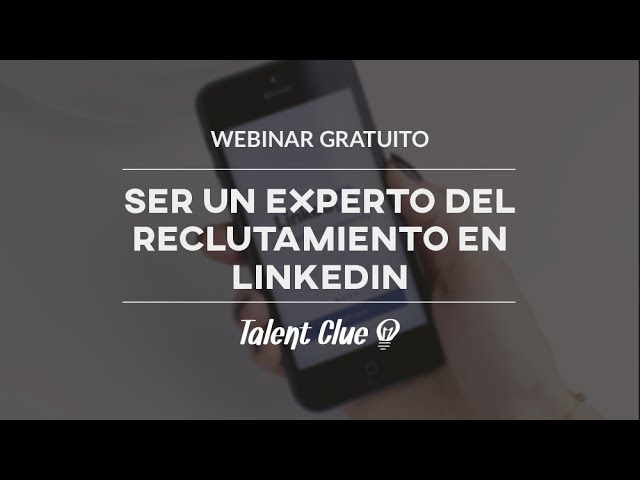 Webinar | Ser un Experto del Reclutamiento en Linkedin