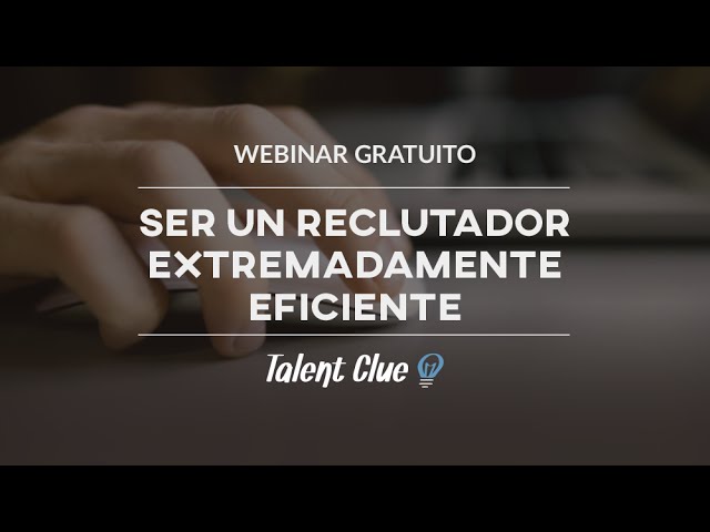Webinar Gratuito: Cómo Convertirte En Un Reclutador Extremadamente Eficiente