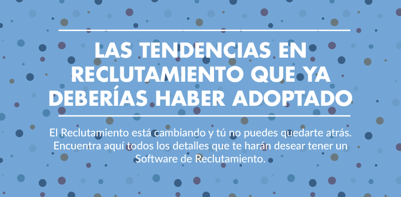 Las Tendencias en Reclutamiento que Ya Deberías Haber Adoptado [INFOGRAFÍA]