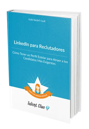 Cómo Tener un Perfil de Reclutador en LinkedIn Estelar