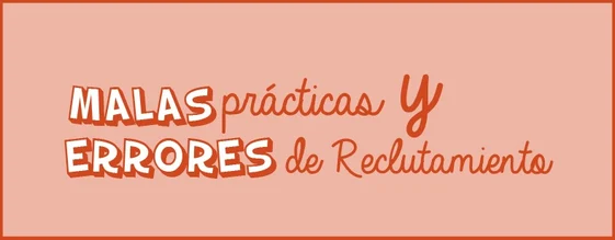 Malas prácticas y errores del reclutamiento
