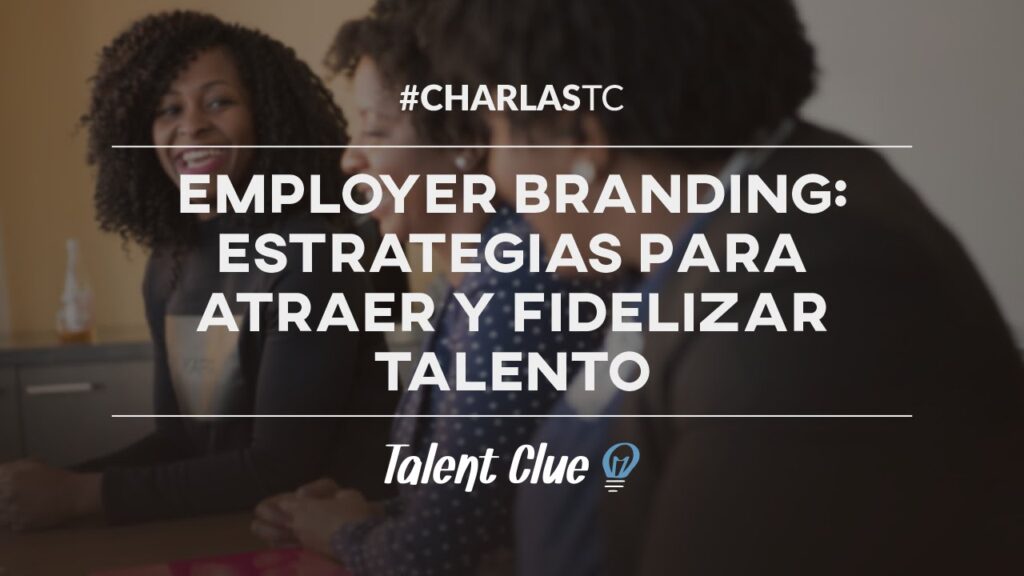 Employer Branding: Estrategias para atraer y fidelizar talento