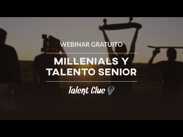 Millennials y Talento Senior | Charlas Talent Clue