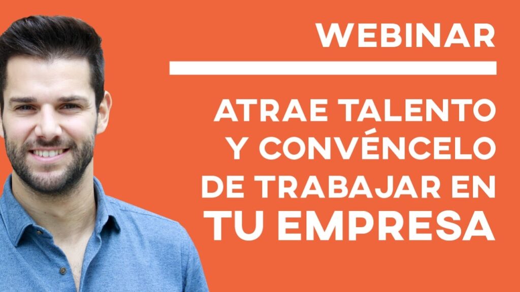 [Vídeo] Atrae talento y convéncelo de que tu empresa es el mejor sitio del mundo para trabajar